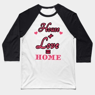 House Love Home Baseball T-Shirt